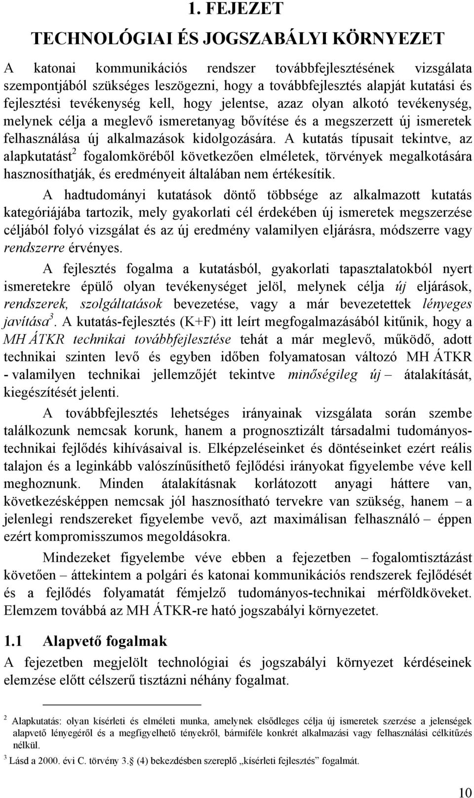 A utatás típusait teintve, az alaputatást 2 fogaloöréből övetezően elélete, törvénye egalotására hasznosíthatjá, és eredényeit általában ne értéesíti.