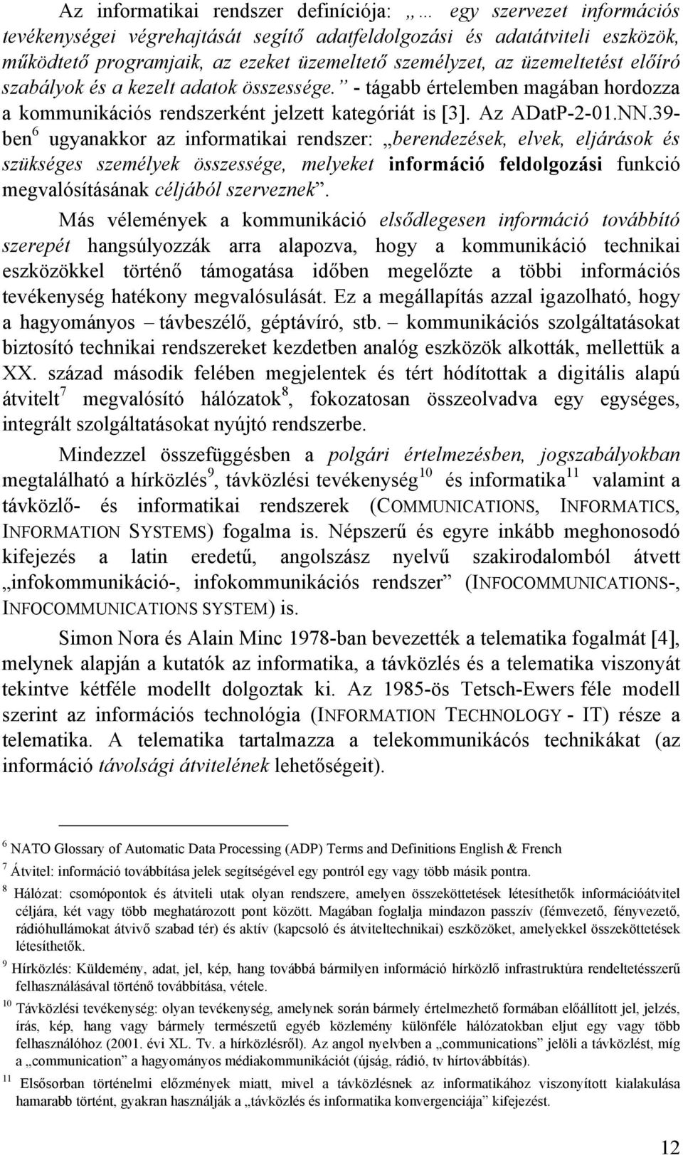 39- ben 6 ugyanaor az inforatiai rendszer: berendezése, elve, eljáráso és szüséges szeélye összessége, elyeet inforáció feldolgozási funció egvalósításána céljából szervezne.