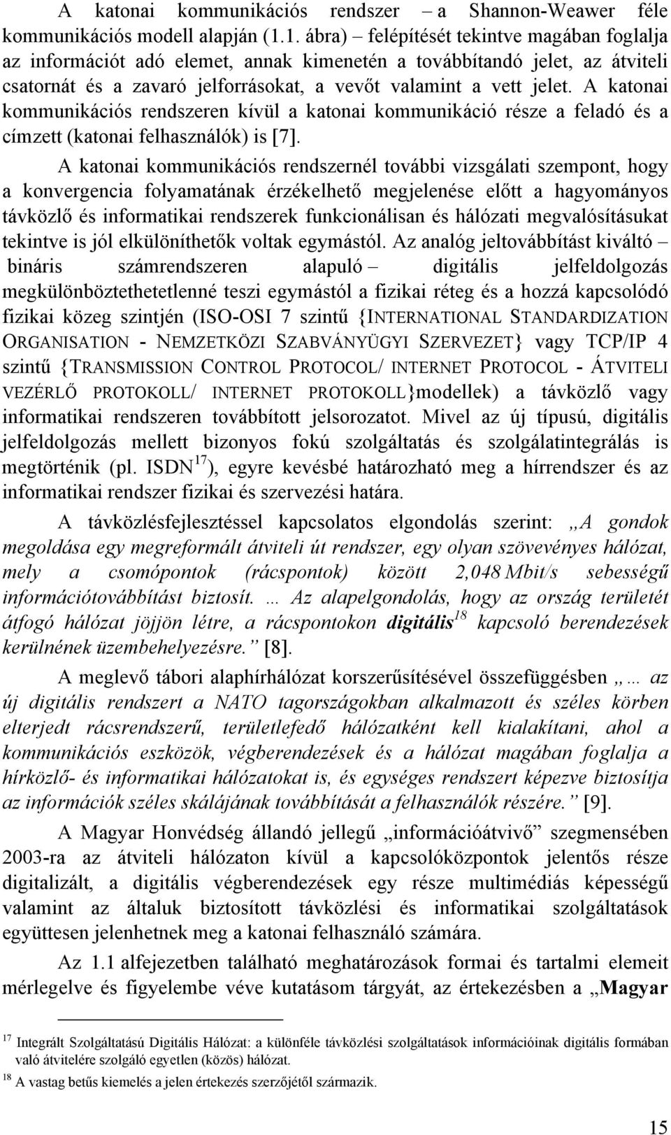 A atonai ouniációs rendszeren ívül a atonai ouniáció része a feladó és a cízett (atonai felhasználó) is [7].