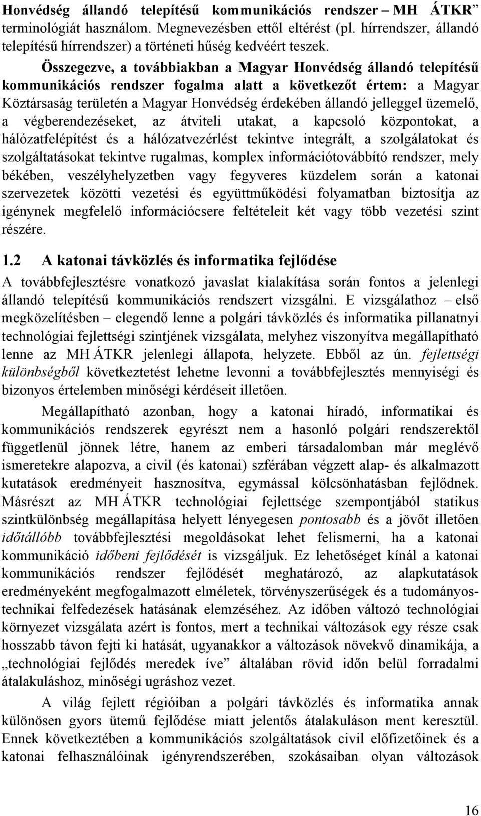 végberendezéseet, az átviteli utaat, a apcsoló özpontoat, a hálózatfelépítést és a hálózatvezérlést teintve integrált, a szolgálatoat és szolgáltatásoat teintve rugalas, oplex inforációtovábbító