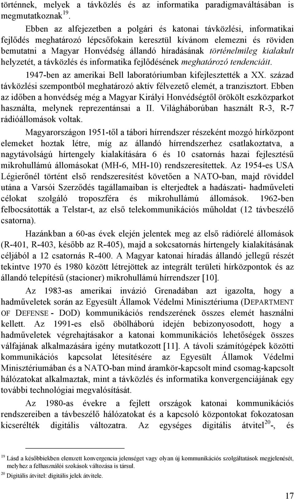 helyzetét, a távözlés és inforatia fejlődéséne eghatározó tendenciáit. 1947-ben az aeriai Bell laboratóriuban ifejlesztetté a XX.