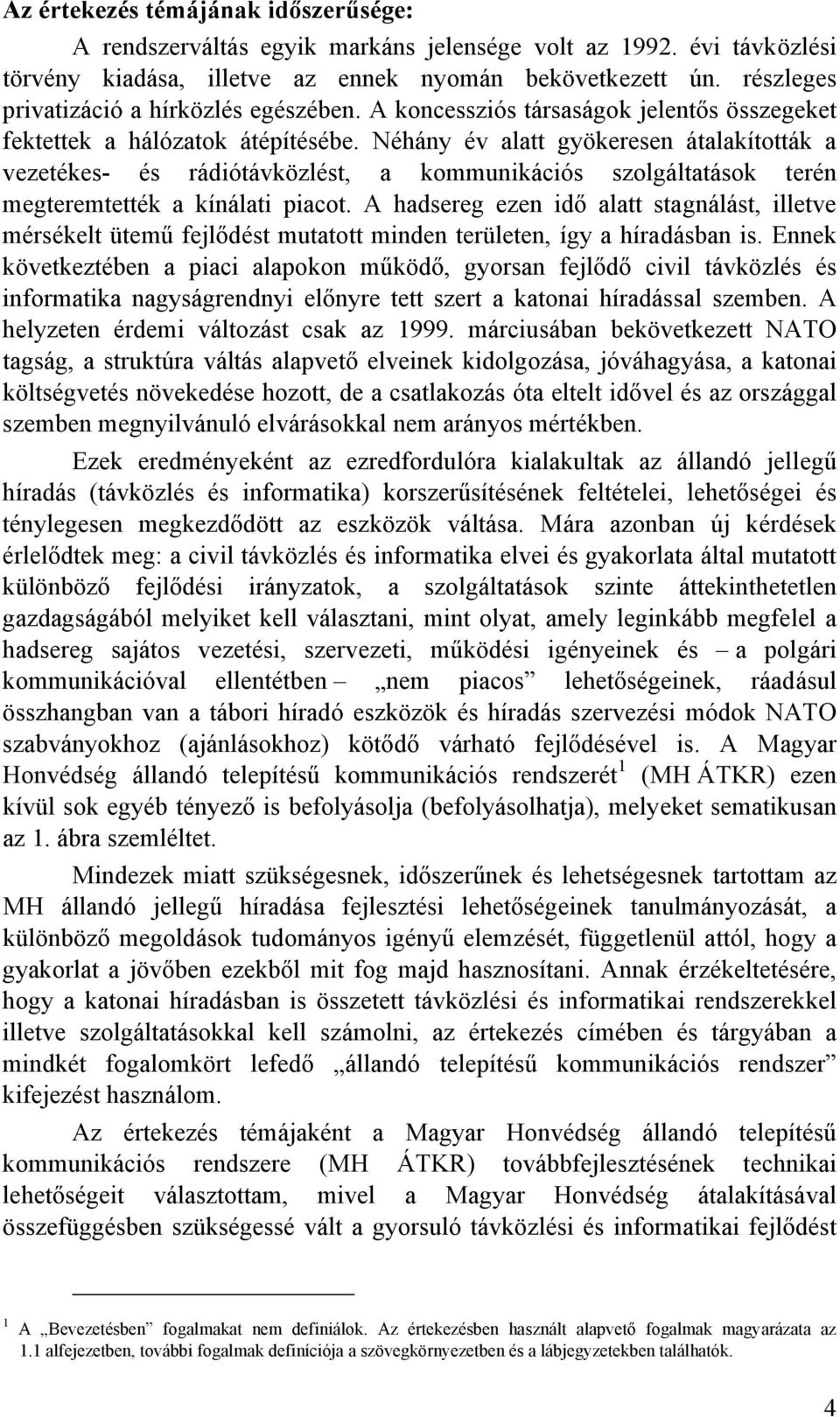 Néhány év alatt gyöeresen átalaítottá a vezetées- és rádiótávözlést, a ouniációs szolgáltatáso terén egteretetté a ínálati piacot.