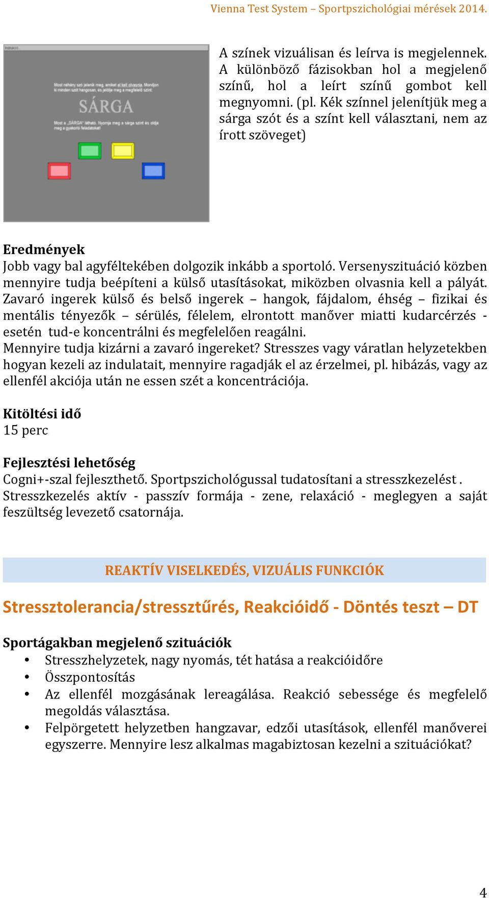 Versenyszituáció közben mennyire tudja beépíteni a külső utasításokat, miközben olvasnia kell a pályát.