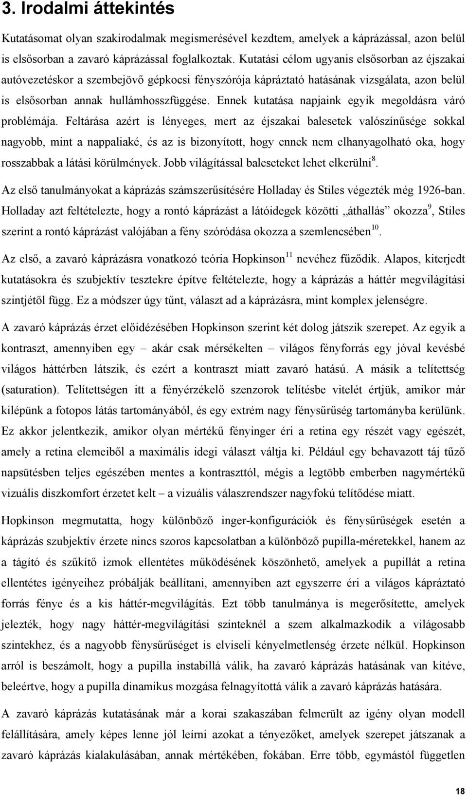 Ennek kutatása napjaink egyik megoldásra váró problémája.