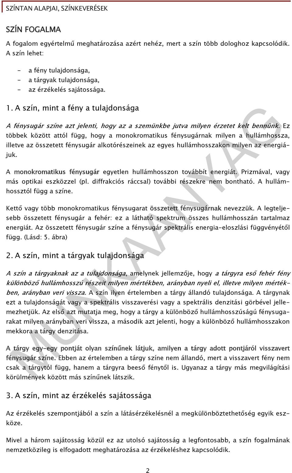 Ez többek között attól függ, hogy a monokromatikus fénysugárnak milyen a hullámhossza, illetve az összetett fénysugár alkotórészeinek az egyes hullámhosszakon milyen az energiájuk.