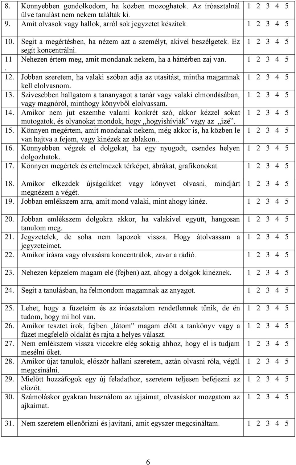 Jobban szeretem, ha valaki szóban adja az utasítást, mintha magamnak 1 2 3 4 5 kell elolvasnom. 13.