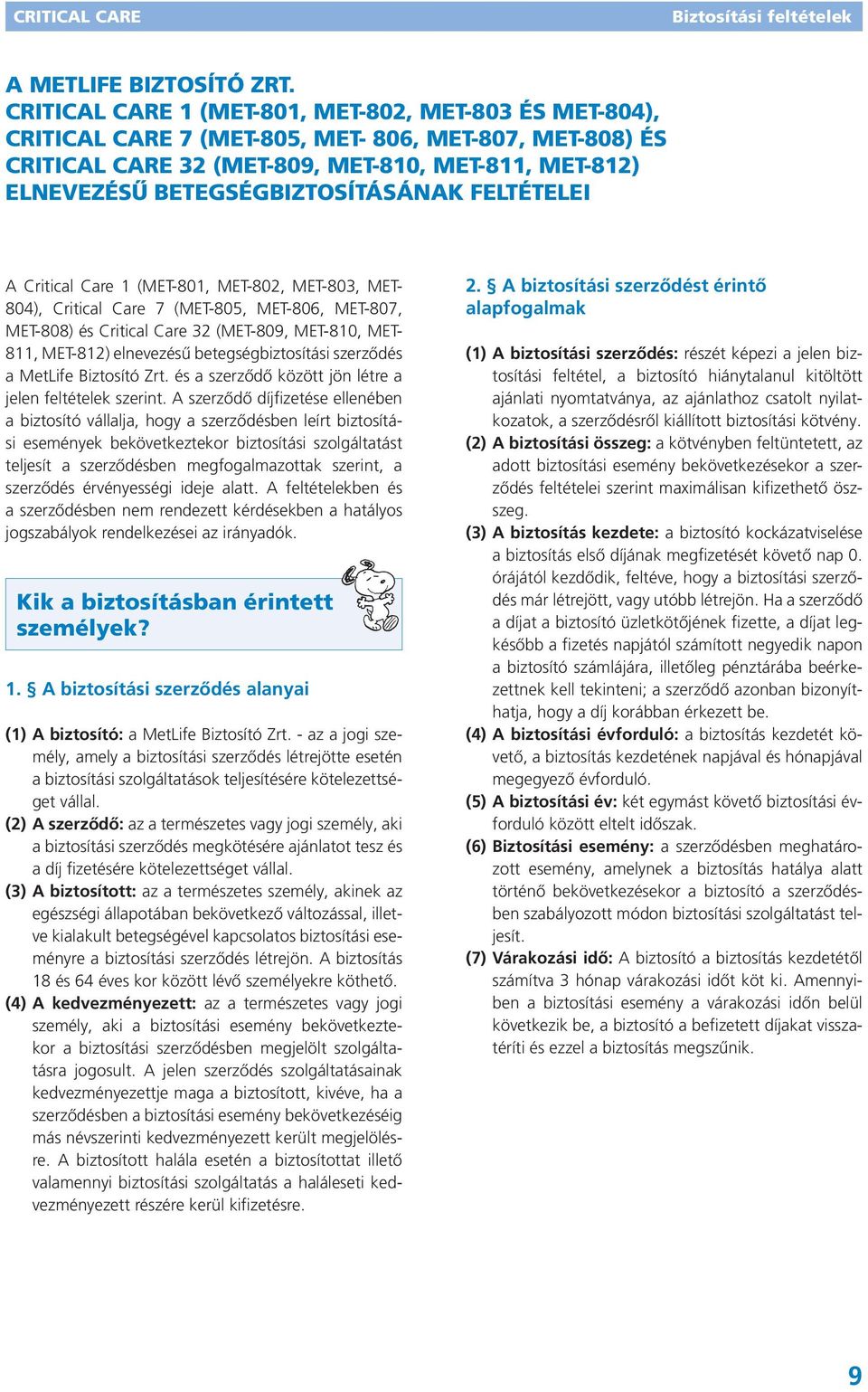 Betegségbiztosításának feltételei A Critical Care 1 (MET-801, MET-802, MET-803, MET- 804), Critical Care 7 (MET-805, MET-806, MET-807, MET-808) és Critical Care 32 (MET-809, MET-810, MET- 811,