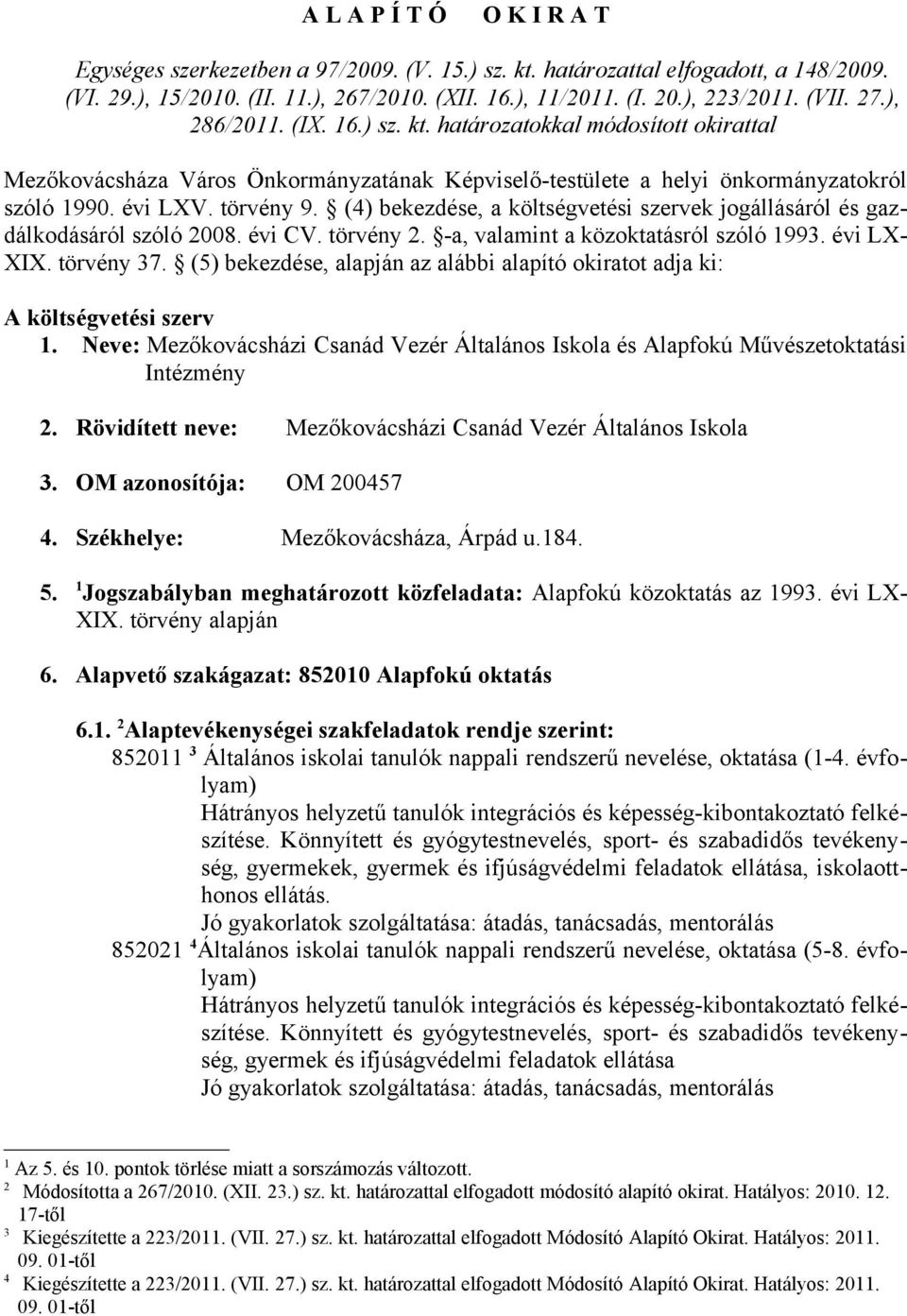 határozatokkal módosított okirattal Mezőkovácsháza Város Önkormányzatának Képviselő-testülete a helyi önkormányzatokról szóló 990. évi LXV. törvény 9.