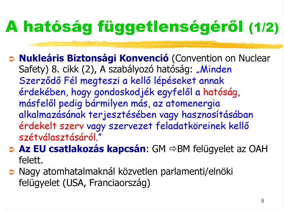 másfelől pedig bármilyen más, az atomenergia alkalmazásának terjesztésében vagy hasznosításában érdekelt szerv vagy szervezet