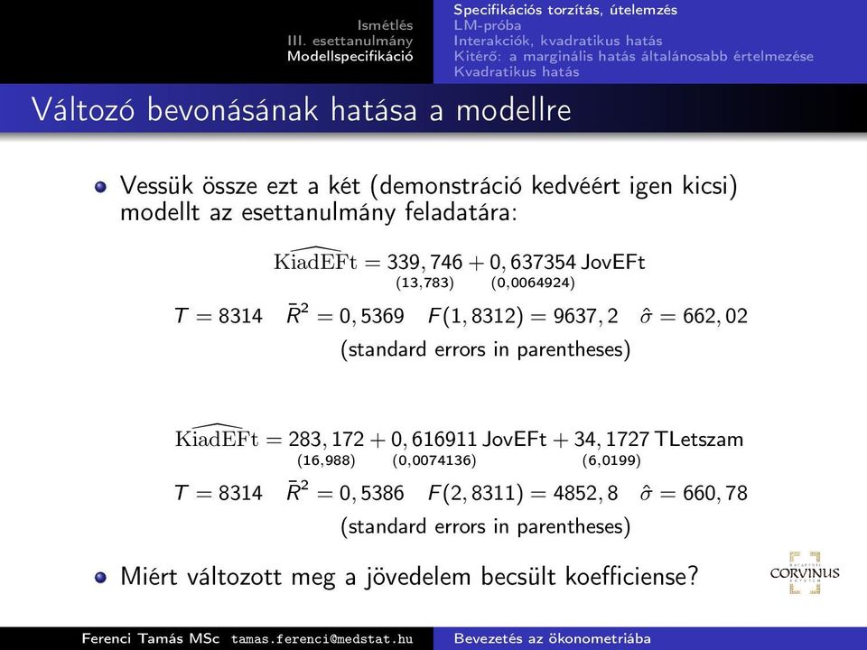 (standard errors in parentheses) KiadEFt = 283, 172 (16,988) + 0, 616911 (0,0074136) JovEFt + 34, 1727 TLetszam (6,0199) T =