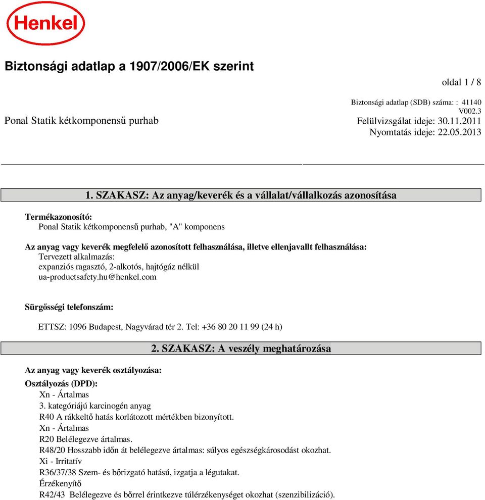 ellenjavallt felhasználása: Tervezett alkalmazás: expanziós ragasztó, 2-alkotós, hajtógáz nélkül ua-productsafety.hu@henkel.com Sürg sségi telefonszám: ETTSZ: 1096 Budapest, Nagyvárad tér 2.