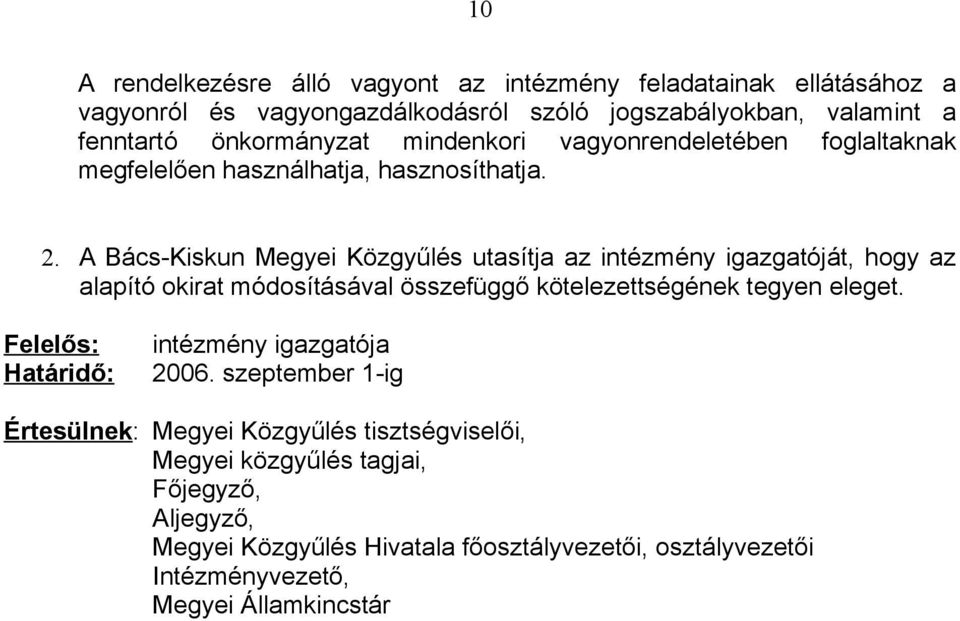 A Bács-Kiskun Megyei Közgyűlés utasítja az intézmény igazgatóját, hogy az alapító okirat módosításával összefüggő kötelezettségének tegyen eleget.