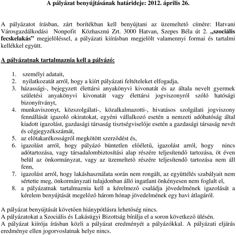 személyi adatait, 2. nyilatkozatát arról, hogy a kiírt pályázati feltételeket elfogadja, 3.