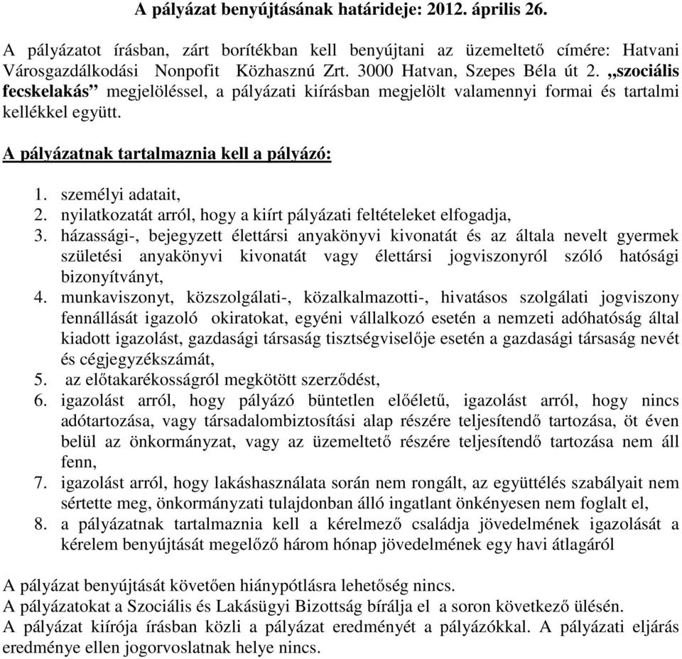 személyi adatait, 2. nyilatkozatát arról, hogy a kiírt pályázati feltételeket elfogadja, 3.