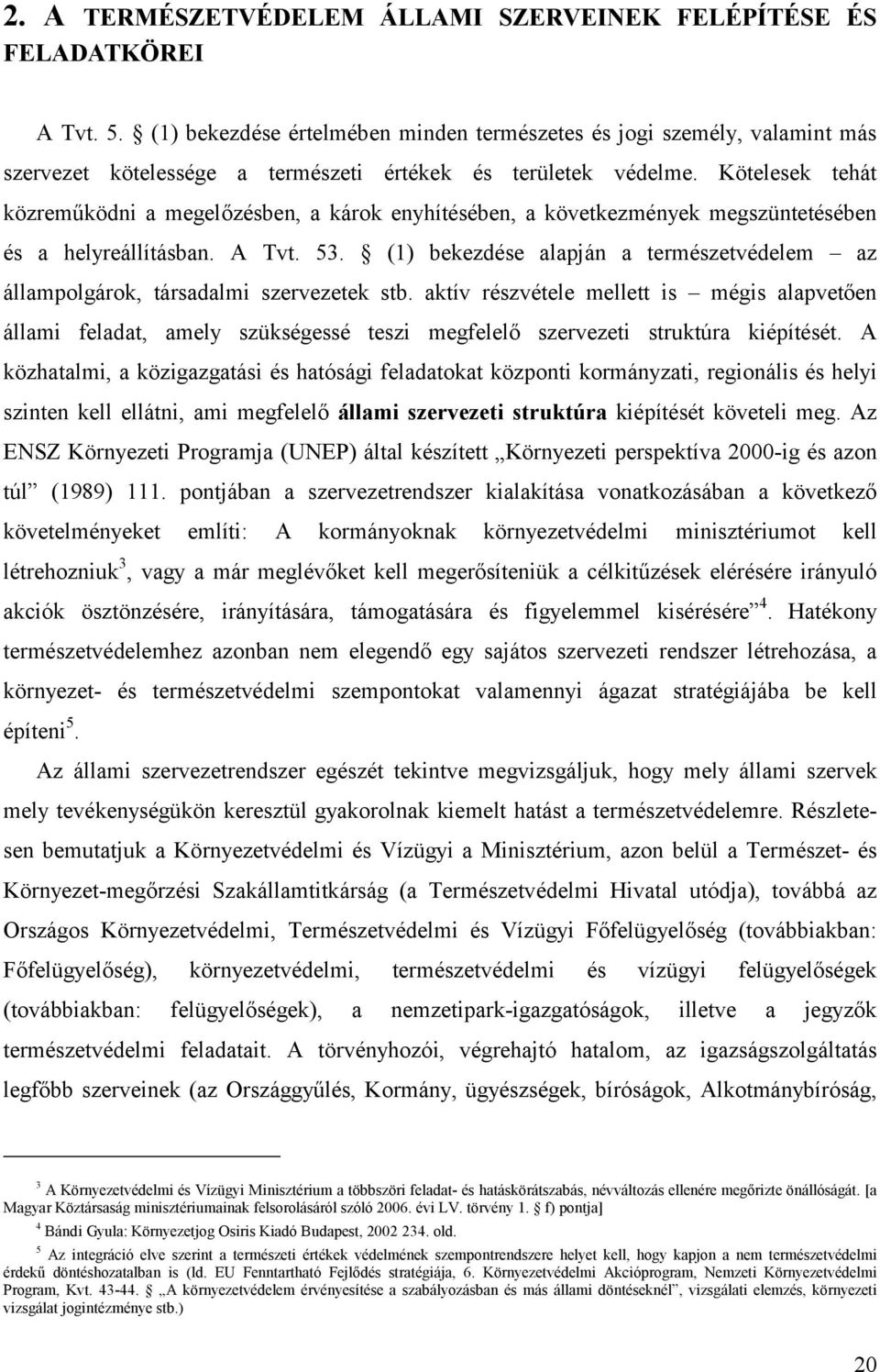 Kötelesek tehát közreműködni a megelőzésben, a károk enyhítésében, a következmények megszüntetésében és a helyreállításban. A Tvt. 53.