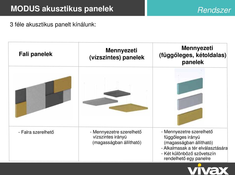 vízszintes irányú (magasságban állítható) - Mennyezetre szerelhető függőleges irányú