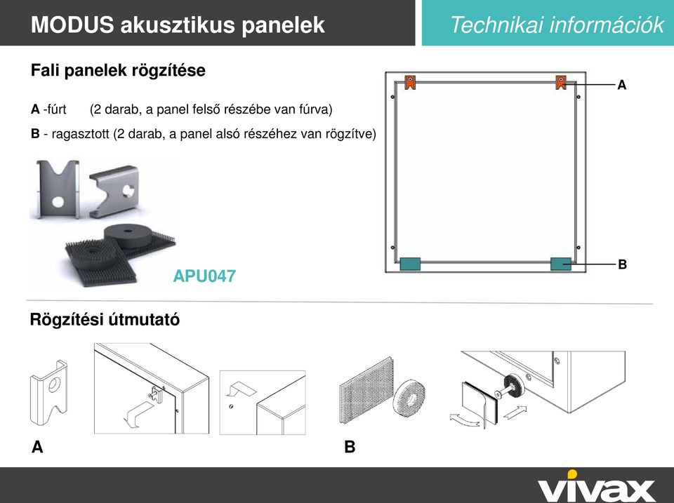 (2 darab, a panel alsó részéhez van rögzítve)