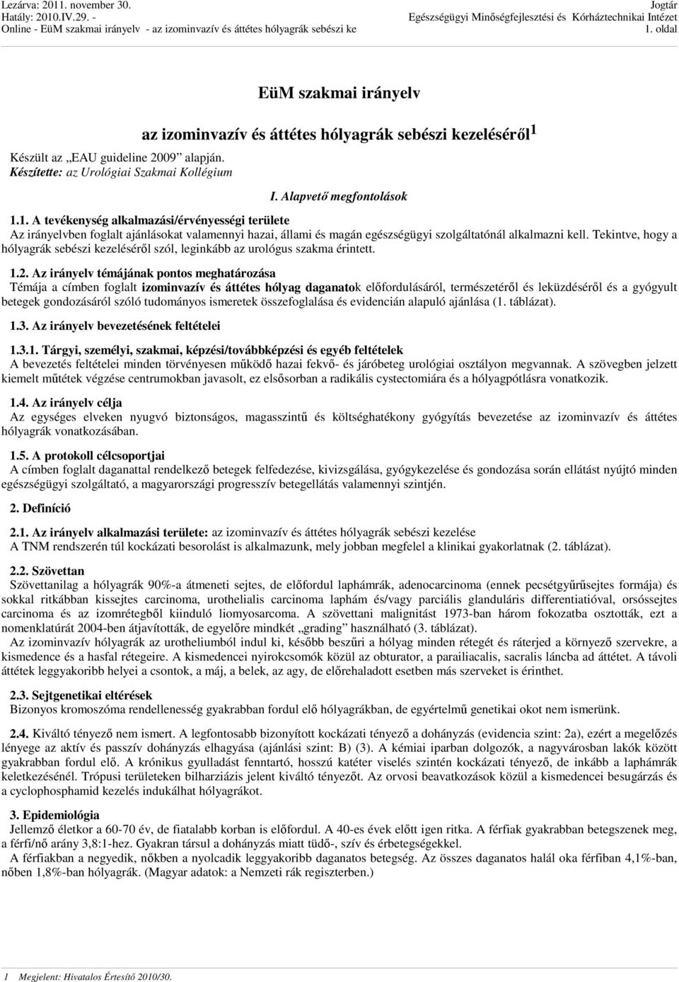 Az irányelv témájának pontos meghatározása Témája a címben foglalt izominvazív és áttétes hólyag daganatok előfordulásáról, természetéről és leküzdéséről és a gyógyult betegek gondozásáról szóló