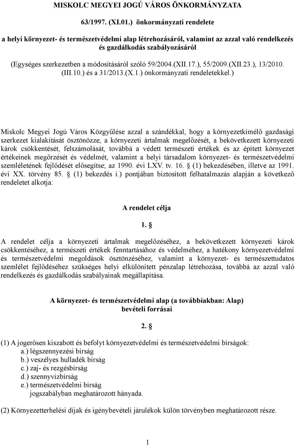 59/2004.(XII.17.), 55/2009.(XII.23.), 13/2010. (III.10.) és a 31/2013.(X.1.) önkormányzati rendeletekkel.