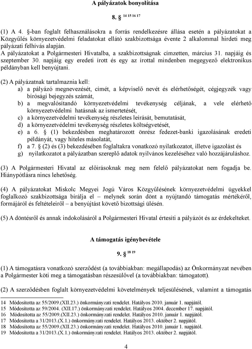 alapján. A pályázatokat a Polgármesteri Hivatalba, a szakbizottságnak címzetten, március 31. napjáig és szeptember 30.