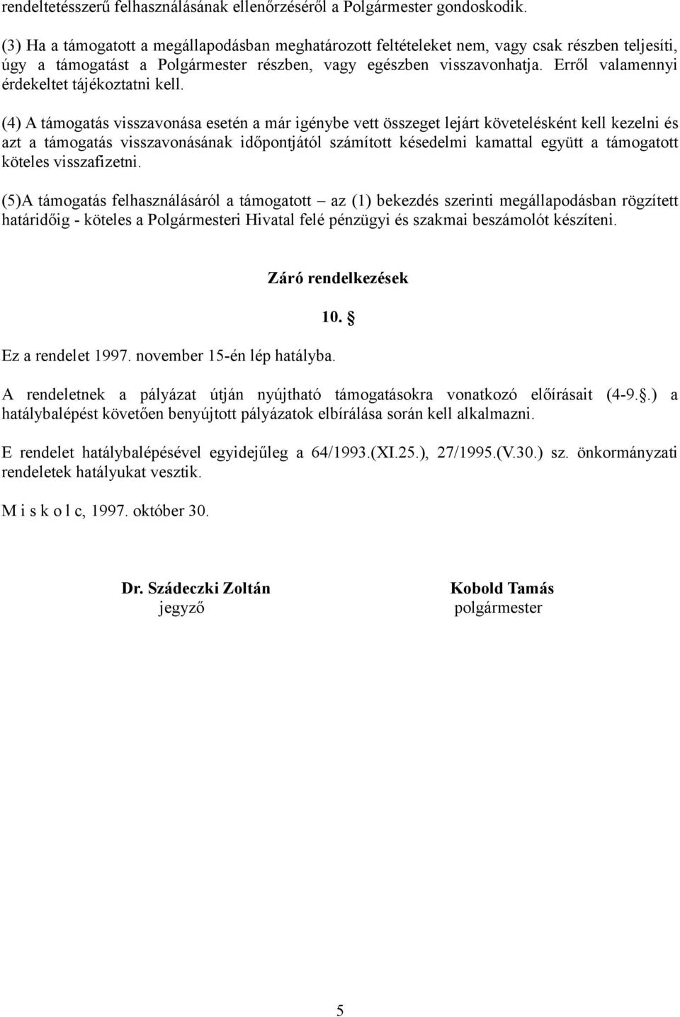 Erről valamennyi érdekeltet tájékoztatni kell.