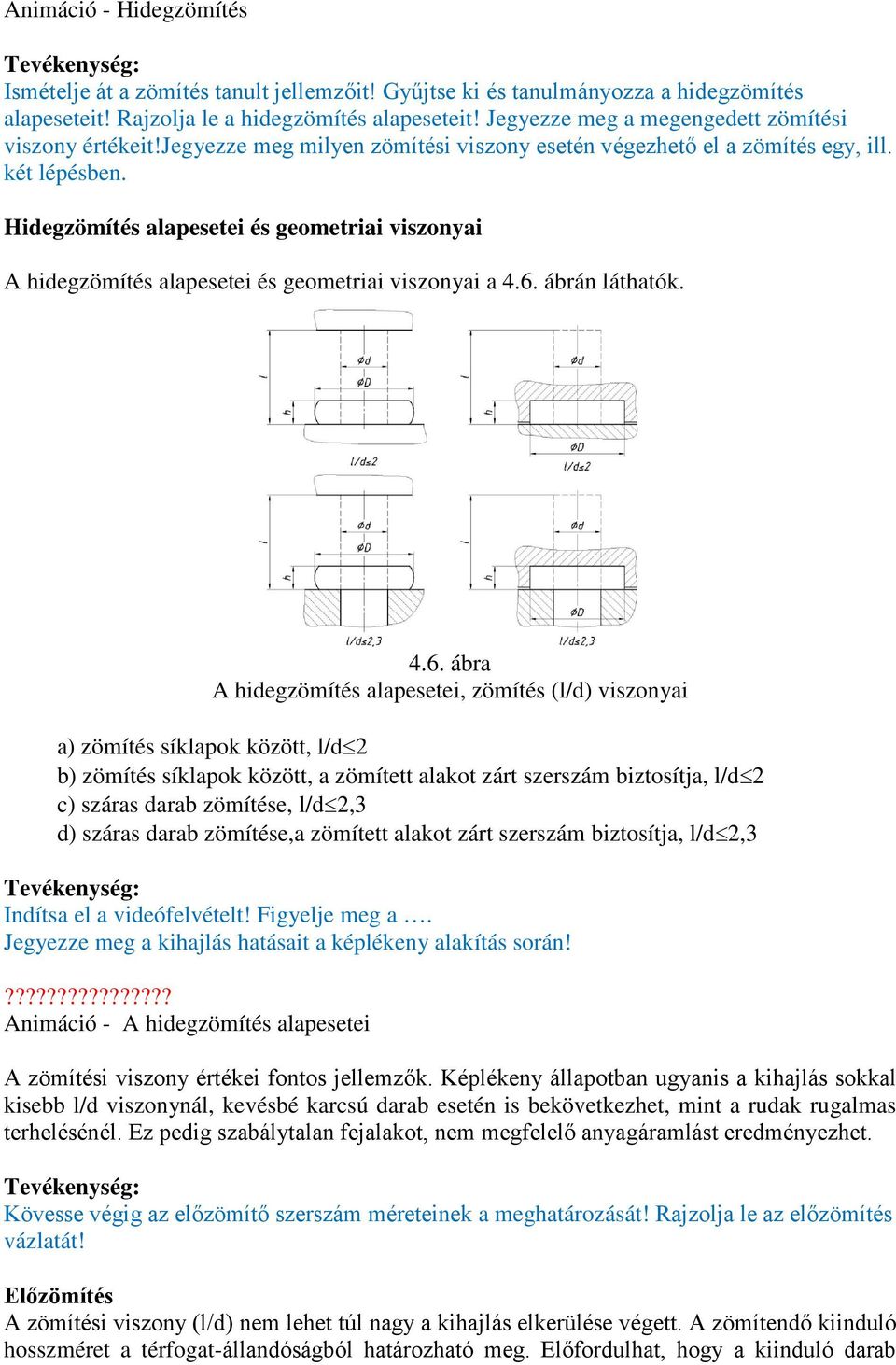 Hiegzömítés alapesetei és geometriai viszonyai A hiegzömítés alapesetei és geometriai viszonyai a 4.6.