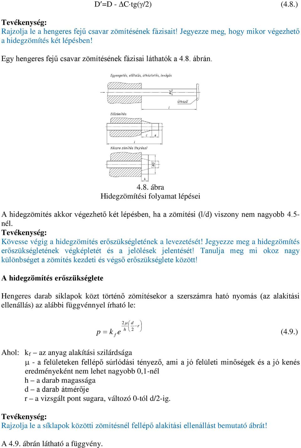 Jegyezze meg a hiegzömítés erőszüségleténe végépletét és a jelölése jelentését! Tanulja meg mi ooz nagy ülönbséget a zömítés ezeti és végső erőszüséglete özött!