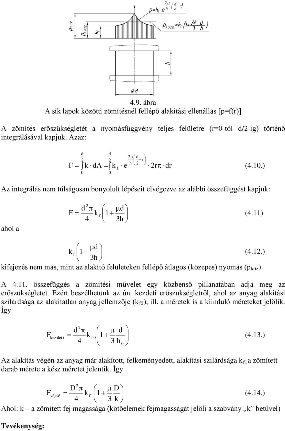 A 4.11. összefüggés a zömítési művelet egy özbenső pillanatában aja meg az erőszüségletet. Ezért beszélhetün az ún.