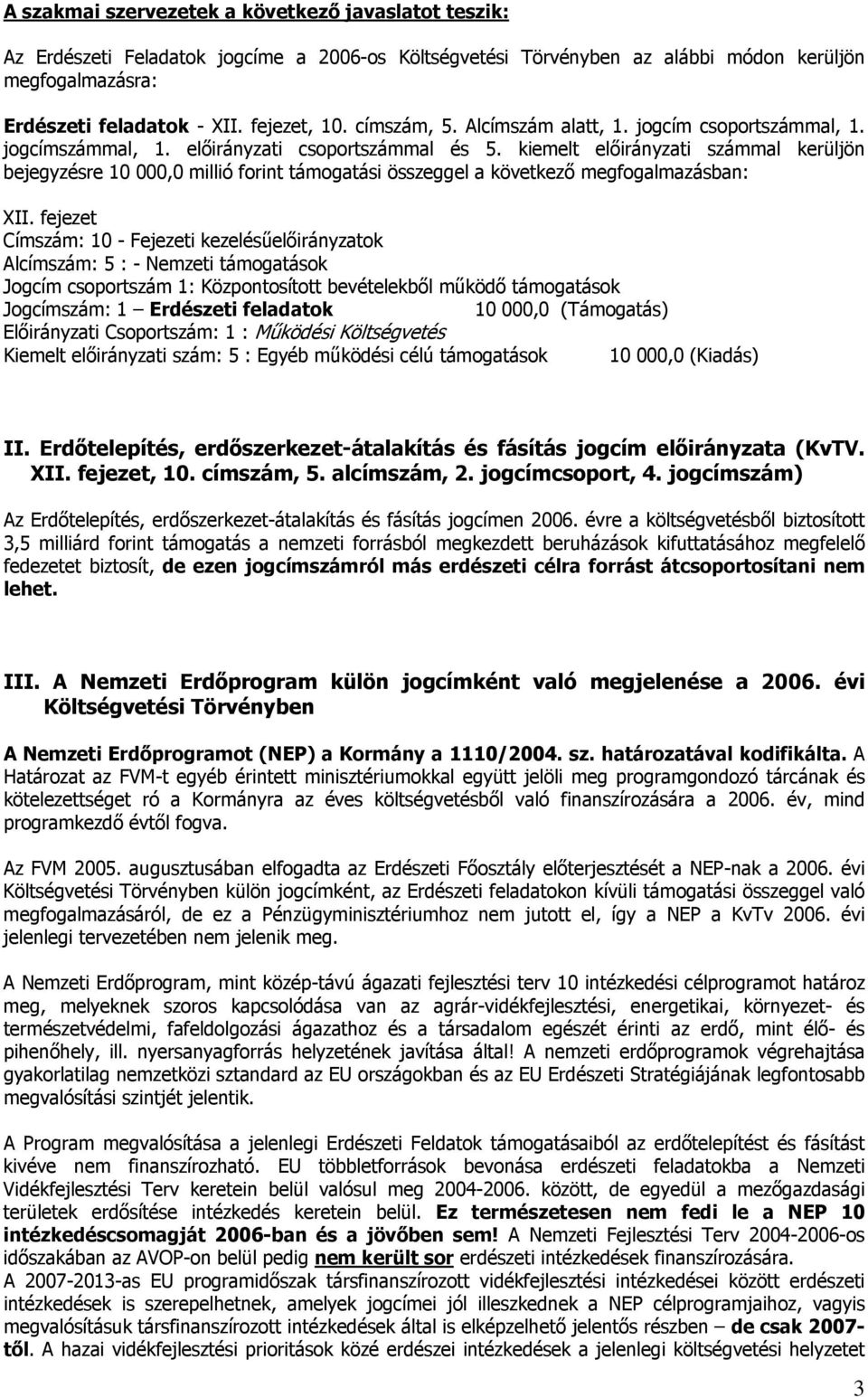 kiemelt előirányzati számmal kerüljön bejegyzésre 10 000,0 millió forint támogatási összeggel a következő megfogalmazásban: XII.