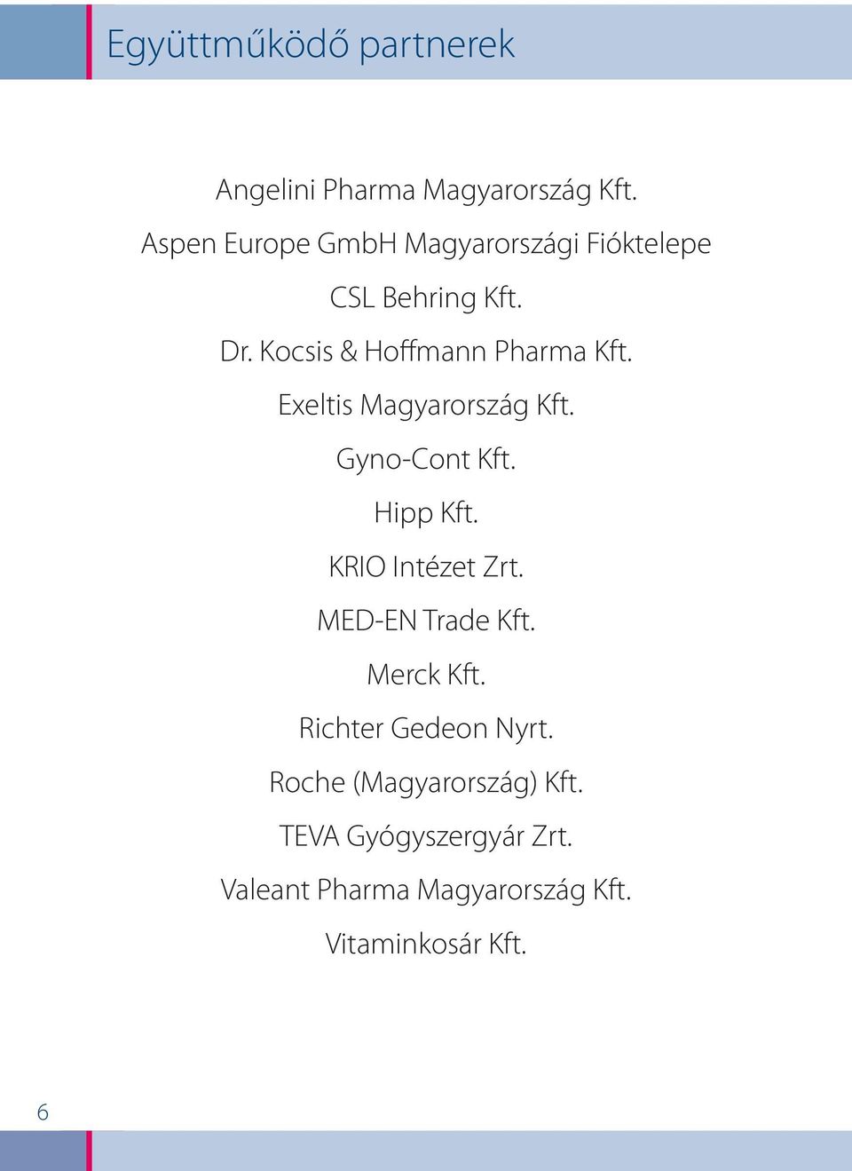 Exeltis Magyarország Kft. Gyno-Cont Kft. Hipp Kft. KRIO Intézet Zrt. MED-EN Trade Kft.