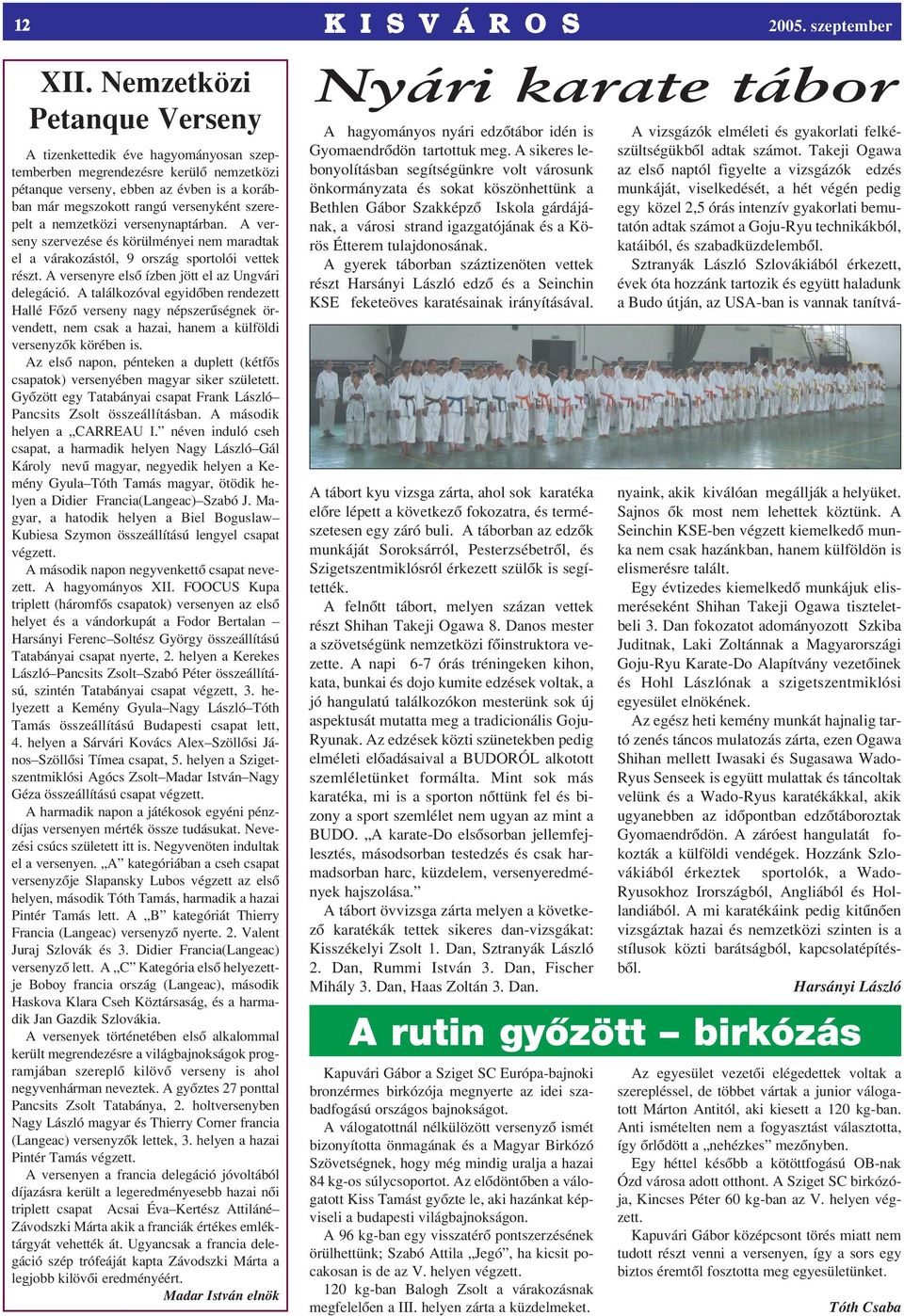 nemzetközi versenynaptárban. A verseny szervezése és körülményei nem maradtak el a várakozástól, 9 ország sportolói vettek részt. A versenyre elsô ízben jött el az Ungvári delegáció.