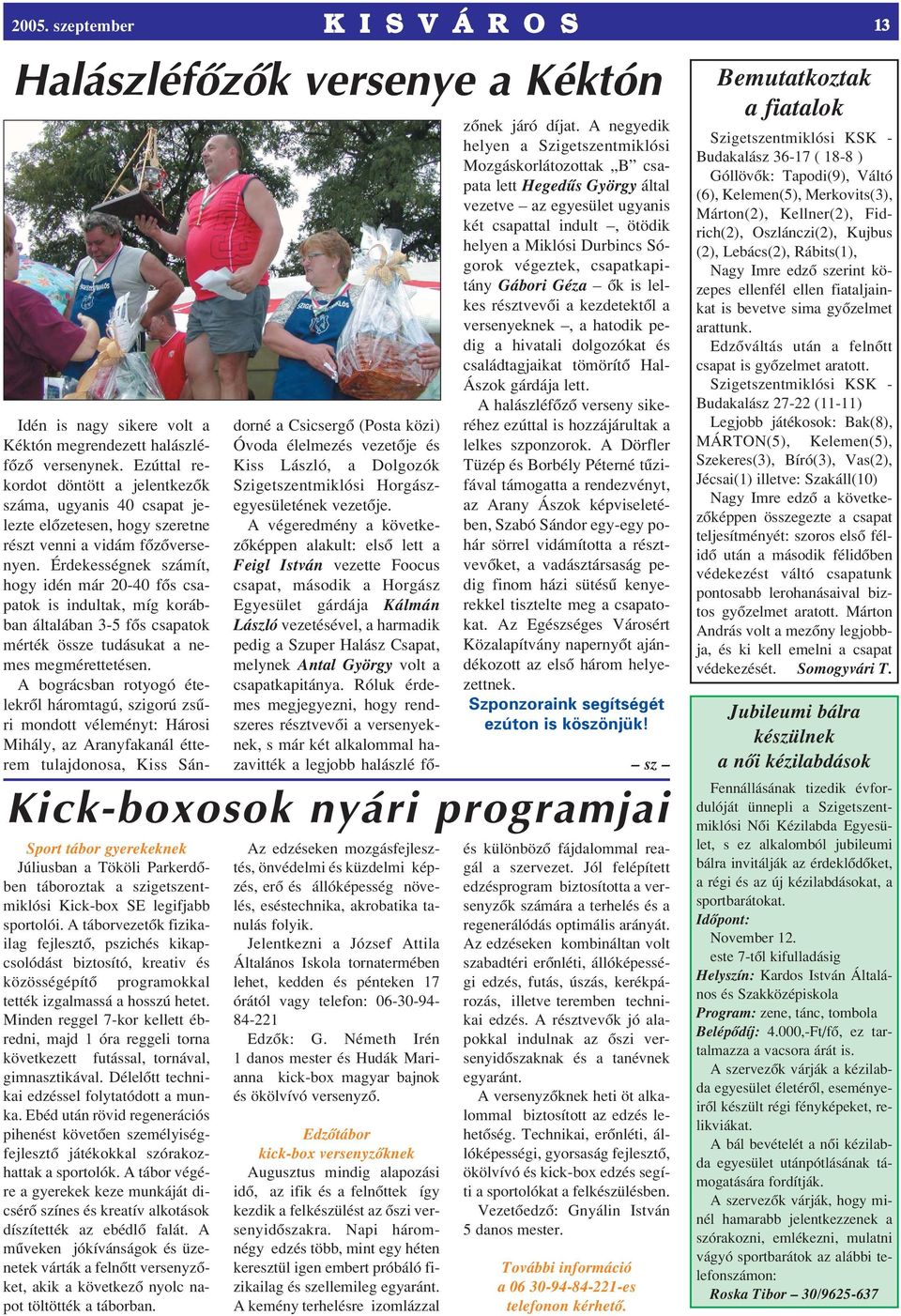 Minden reggel 7-kor kellett ébredni, majd 1 óra reggeli torna következett futással, tornával, gimnasztikával. Délelôtt technikai edzéssel folytatódott a munka.