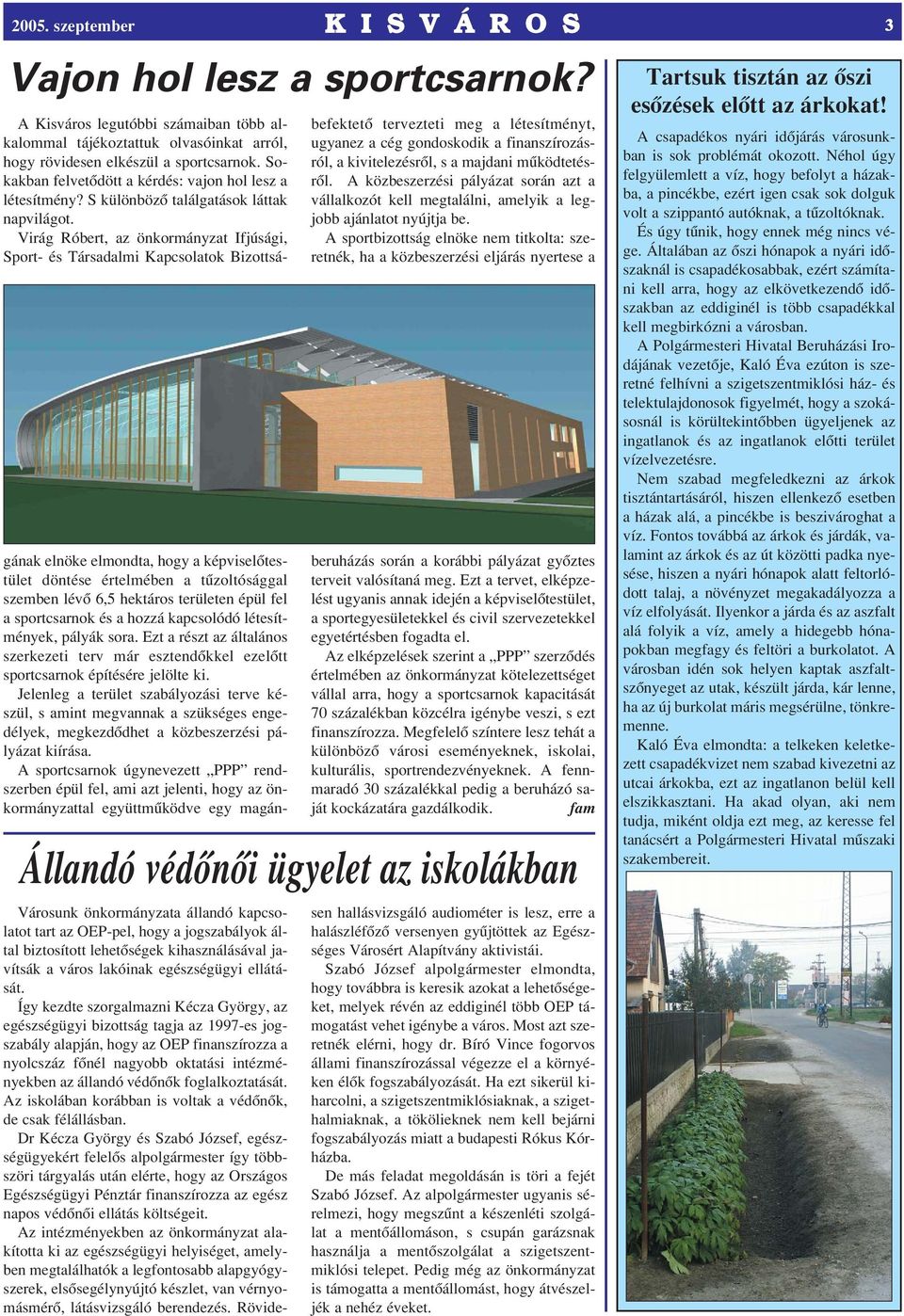 Virág Róbert, az önkormányzat Ifjúsági, Sport- és Társadalmi Kapcsolatok Bizottságának elnöke elmondta, hogy a képviselôtestület döntése értelmében a tûzoltósággal szemben lévô 6,5 hektáros területen