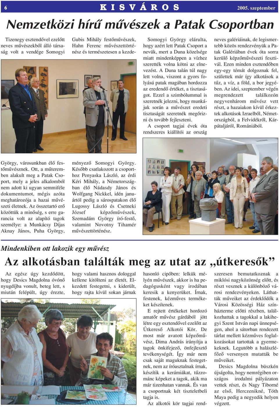 A Duna talán túl nagy lett volna, viszont a gyors folyású patak magában hordozza az eredendô értéket, a tisztaságot.