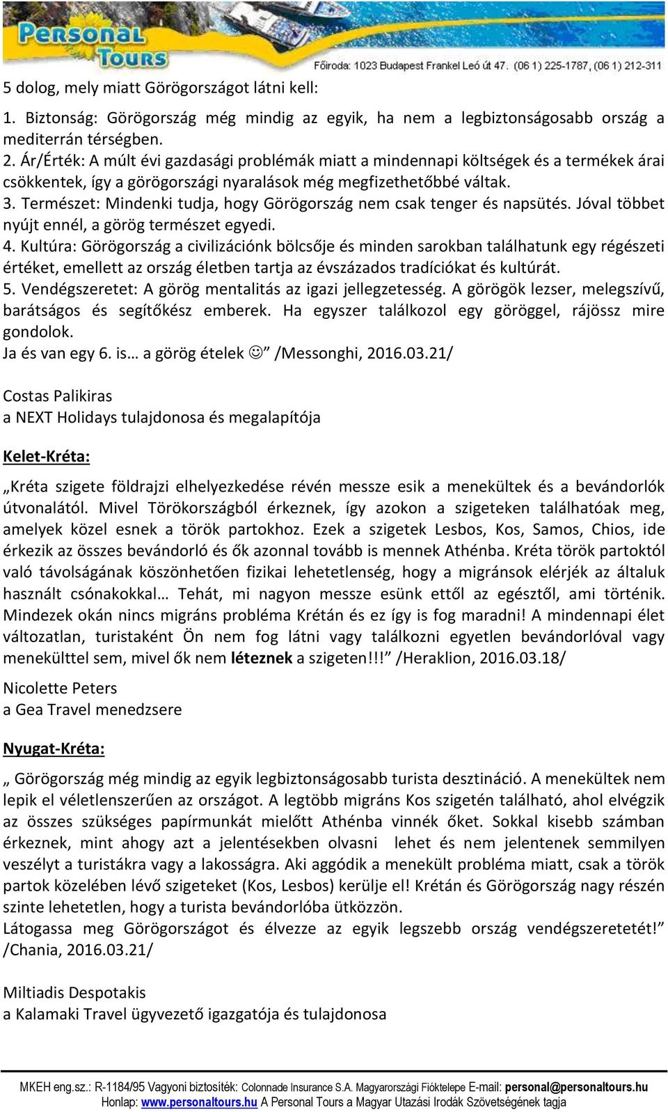 Természet: Mindenki tudja, hogy Görögország nem csak tenger és napsütés. Jóval többet nyújt ennél, a görög természet egyedi. 4.