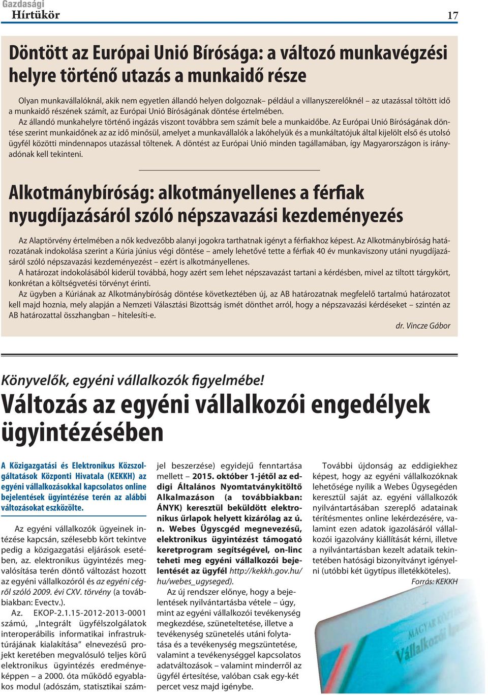 Az Európai Unió Bíróságának döntése szerint munkaidőnek az az idő minősül, amelyet a munkavállalók a lakóhelyük és a munkáltatójuk által kijelölt első és utolsó ügyfél közötti mindennapos utazással