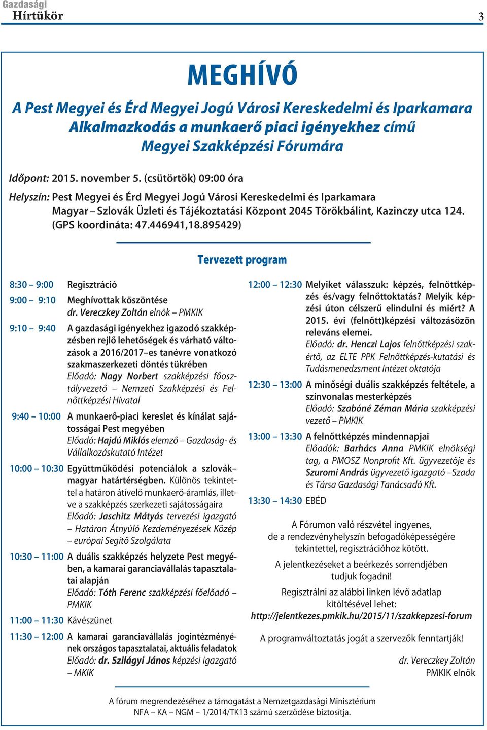 (GPS koordináta: 47.446941,18.895429) Tervezett program 8:30 9:00 Regisztráció 9:00 9:10 Meghívottak köszöntése dr.