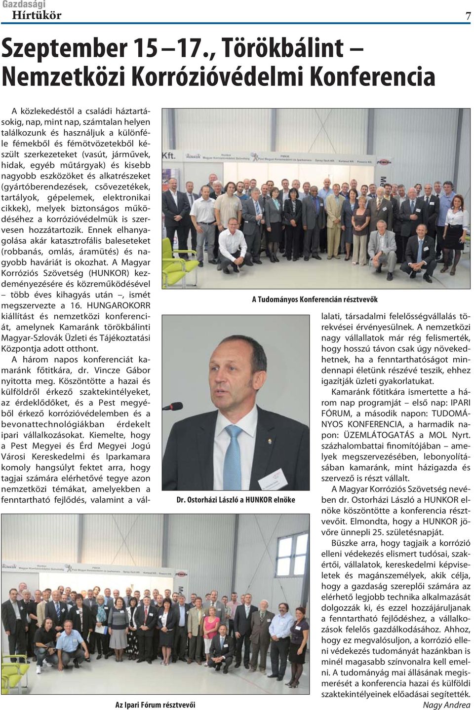 fémötvözetekből készült szerkezeteket (vasút, járművek, hidak, egyéb műtárgyak) és kisebb nagyobb eszközöket és alkatrészeket (gyártóberendezések, csővezetékek, tartályok, gépelemek, elektronikai
