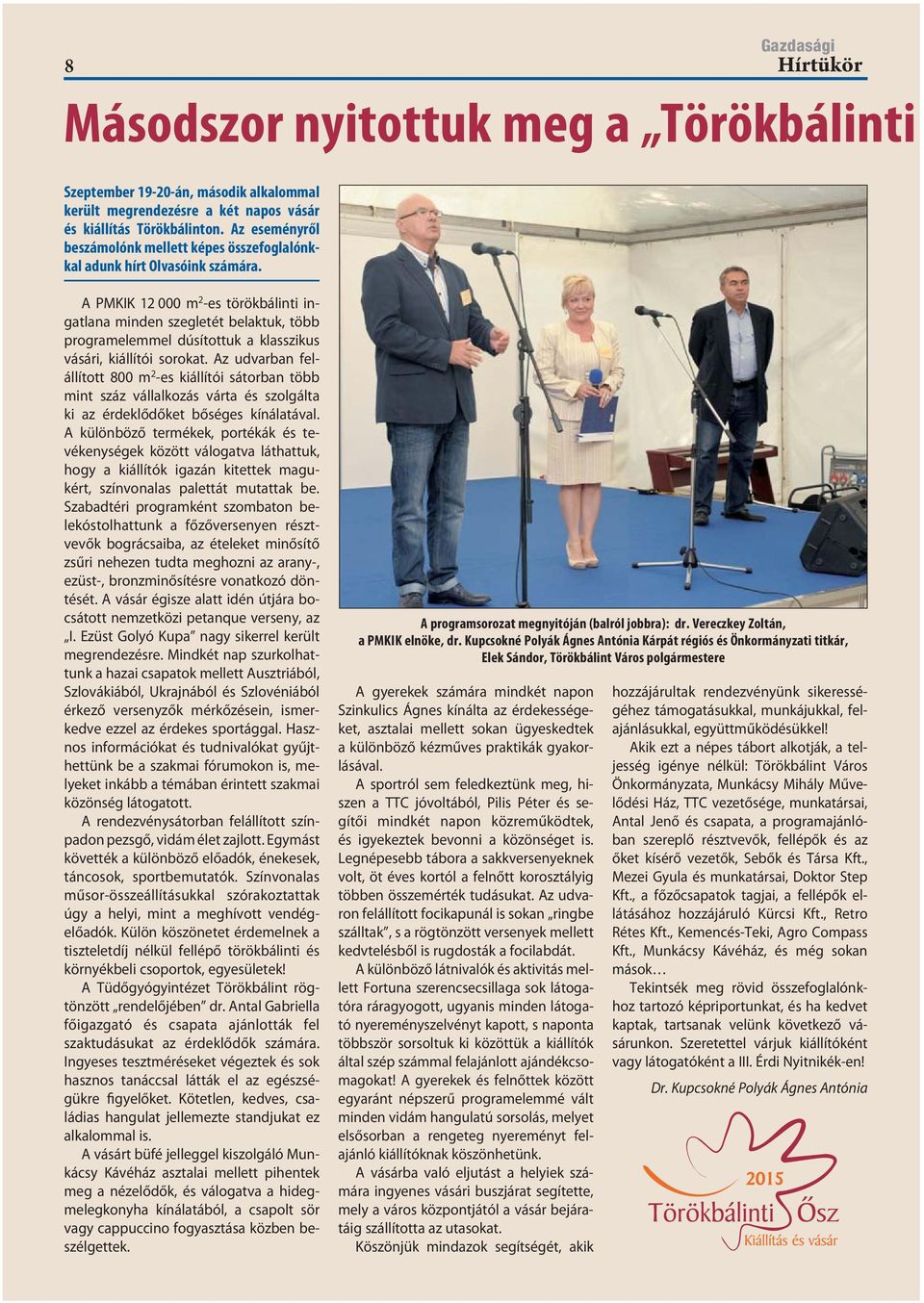 A PMKIK 12 000 m 2 -es törökbálinti ingatlana minden szeg letét belaktuk, több programelemmel dúsí tottuk a klasszikus vásári, kiállítói sorokat.