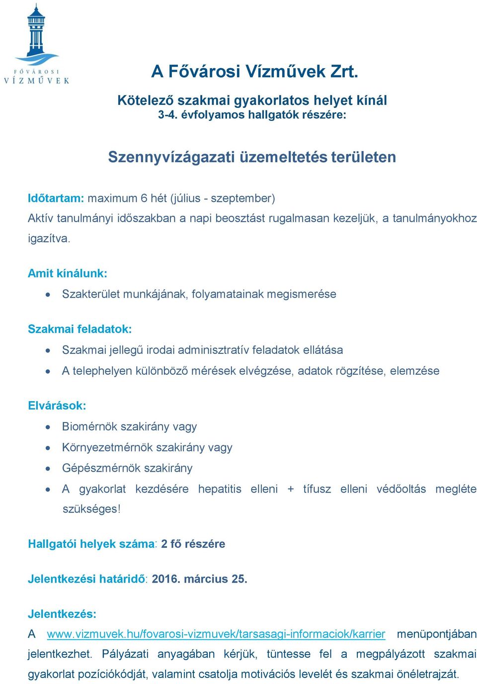 elvégzése, adatok rögzítése, elemzése Biomérnök szakirány vagy Környezetmérnök szakirány vagy Gépészmérnök