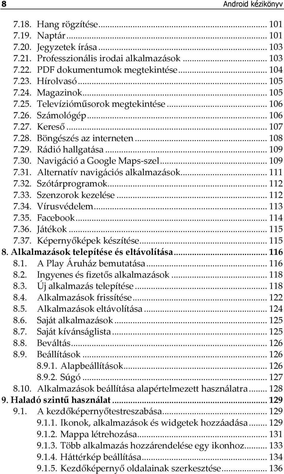 Navigáció a Google Maps-szel... 109 7.31. Alternatív navigációs alkalmazások... 111 7.32. Szótárprogramok... 112 7.33. Szenzorok kezelése... 112 7.34. Vírusvédelem... 113 7.35. Facebook... 114 7.36.