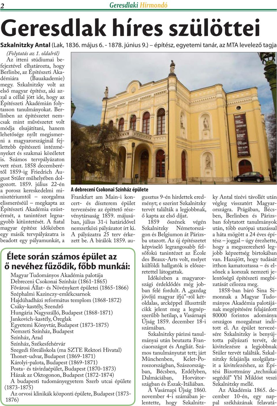 Szkalnitzky volt az első magyar építész, aki azzal a céllal jött ide, hogy az Építészeti Akadémián folytasson tanulmányokat.