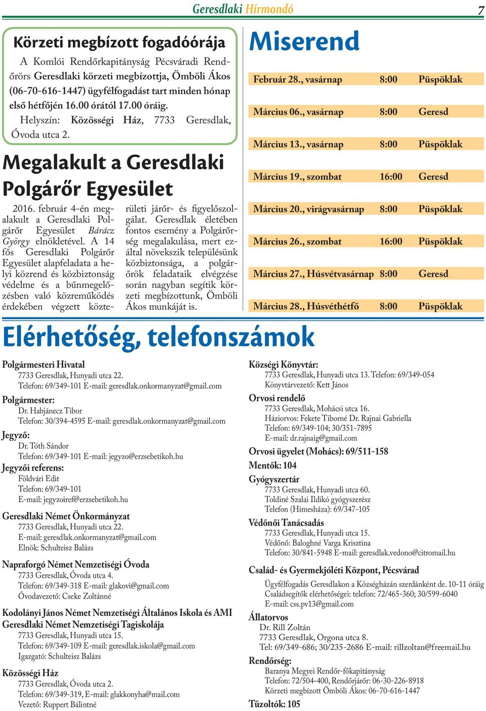 Megalakult a Geresdlaki Polgárőr Egyesület Elérhetőség, telefonszámok Polgármesteri Hivatal 7733 Geresdlak, Hunyadi utca 22. Telefon: 69/349-101 E-mail: geresdlak.onkormanyzat@gmail.