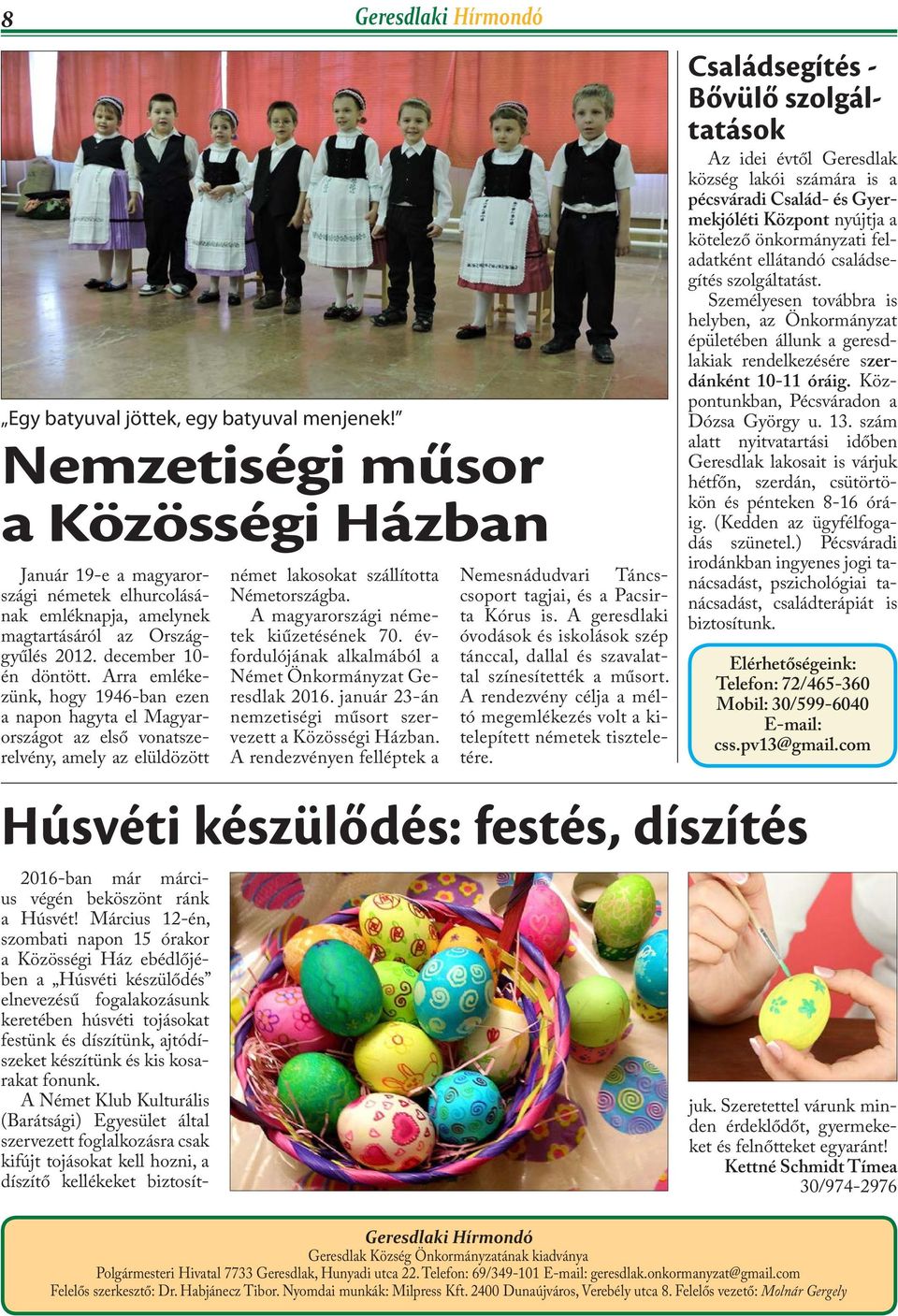 Arra emlékezünk, hogy 1946-ban ezen a napon hagyta el Magyarországot az első vonatszerelvény, amely az elüldözött Családsegítés - Bővülő szolgáltatások Az idei évtől Geresdlak község lakói számára is