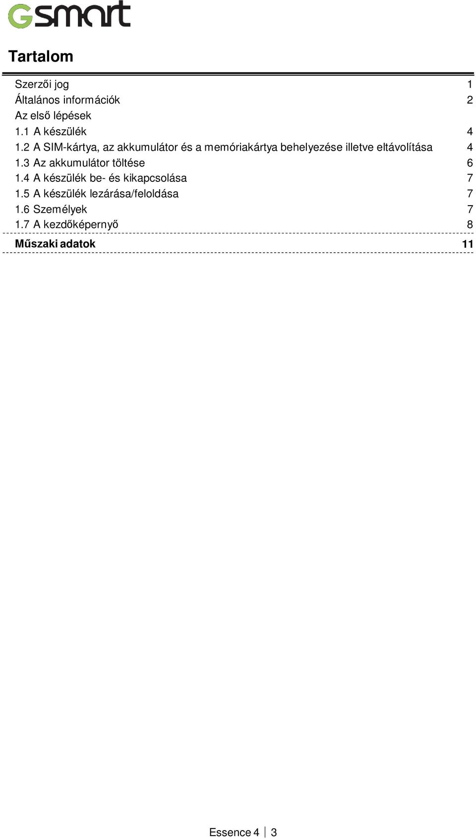 4 1.3 Az akkumulátor töltése 6 1.4 A készülék be- és kikapcsolása 7 1.