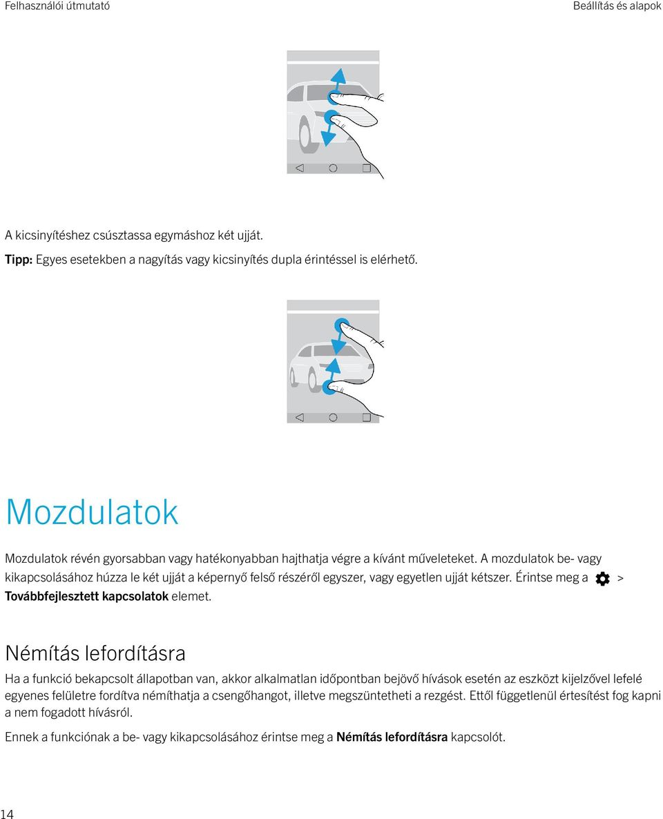 A mozdulatok be- vagy kikapcsolásához húzza le két ujját a képernyő felső részéről egyszer, vagy egyetlen ujját kétszer. Érintse meg a > Továbbfejlesztett kapcsolatok elemet.