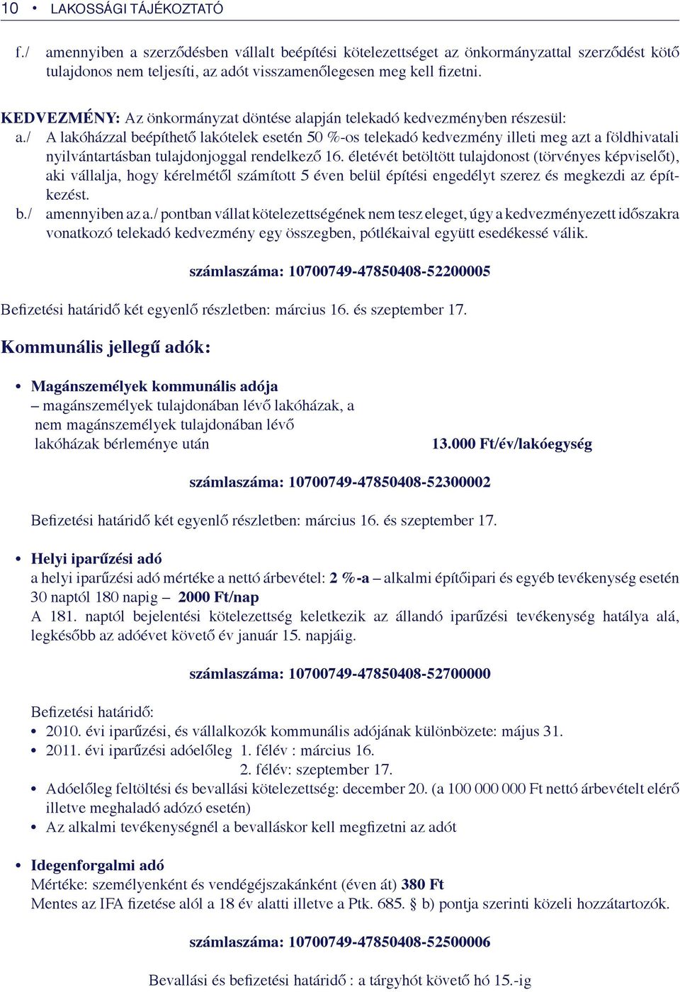 / A lakóházzal beépíthető lakótelek esetén 50 %-os telekadó kedvezmény illeti meg azt a földhivatali nyilvántartásban tulajdonjoggal rendelkező 16.