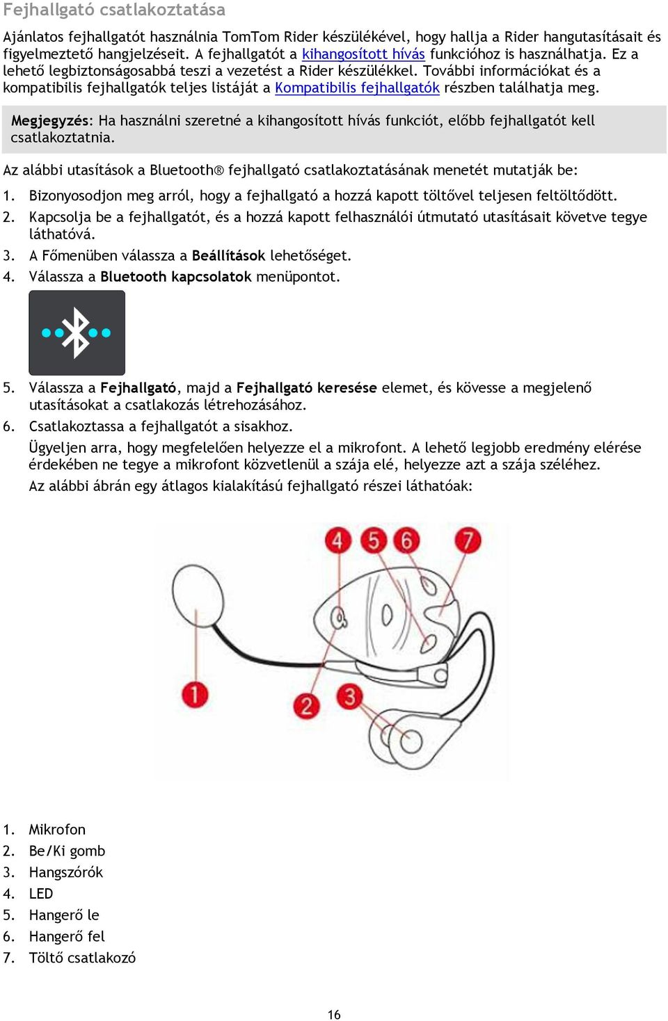 További információkat és a kompatibilis fejhallgatók teljes listáját a Kompatibilis fejhallgatók részben találhatja meg.