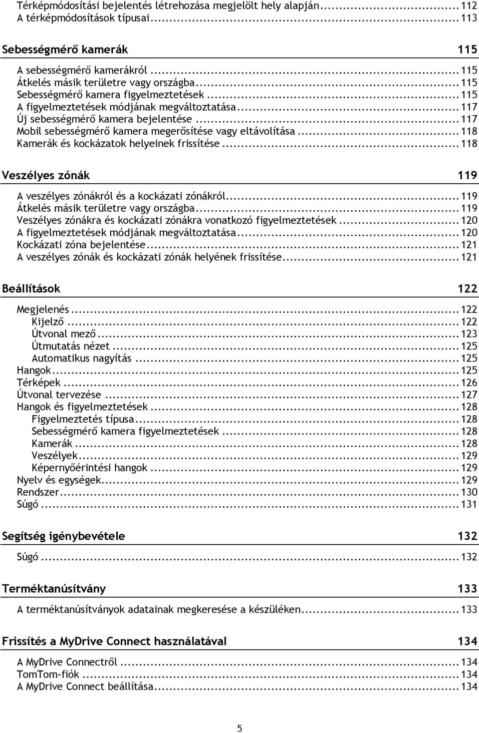 .. 118 Kamerák és kockázatok helyeinek frissítése... 118 Veszélyes zónák 119 A veszélyes zónákról és a kockázati zónákról... 119 Átkelés másik területre vagy országba.