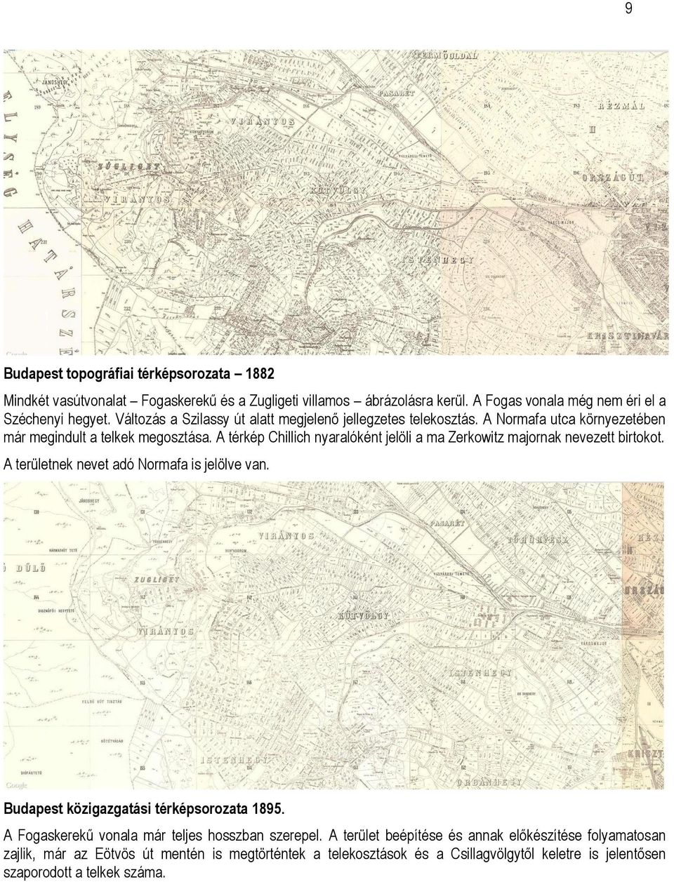 A térkép Chillich nyaralóként jelöli a ma Zerkowitz majornak nevezett birtokot. A területnek nevet adó Normafa is jelölve van. Budapest közigazgatási térképsorozata 1895.